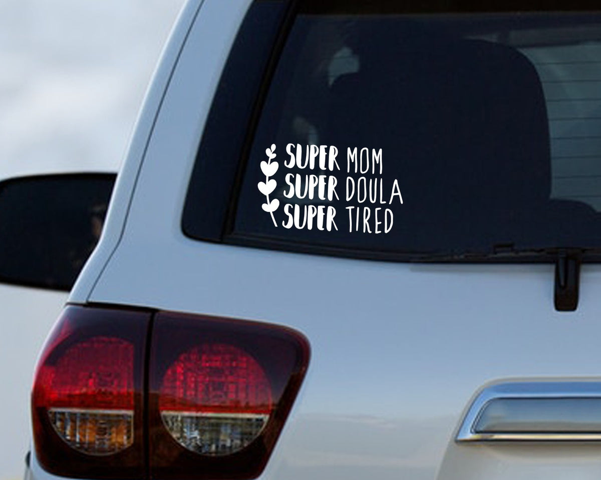 Super Mom Super Doula Super Tired Car Decal for Doulas Mom