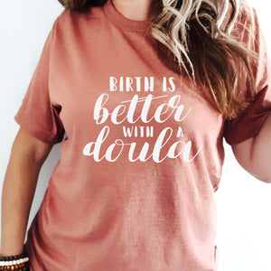 Birth is Better with a Doula/Midwife Unisex Tee