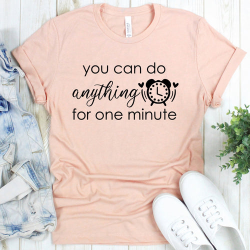 Anything For One Minute Unisex Tee