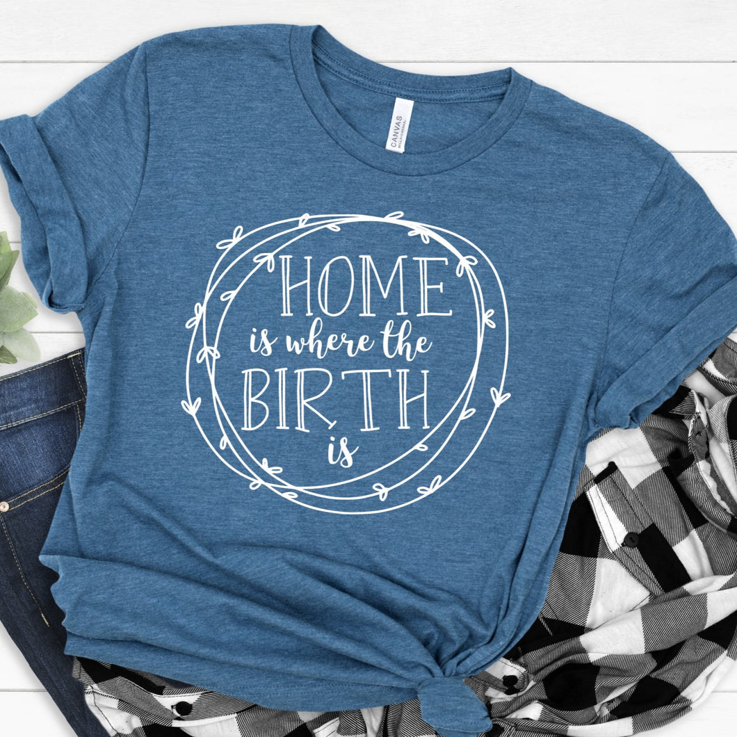 Home Is Where The Birth Is Unisex Tee