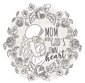 Mom After God&#39;s Own Heart