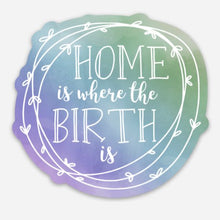 Home is Where the Birth Is Sticker