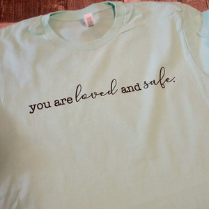 You are Loved and Safe Unisex Tee