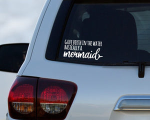 Gave Birth in the Water Basically a Mermaid - Water Birth Car Decal